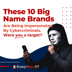10 big name brands that are often impersonated by cybercriminals hoping to fool you into revealing your private data.